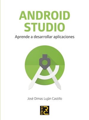 ANDROID STUDIO. APRENDE A DESARROLLAR APLICACIONES | 9788494717017 | DIMAS LUJAN, JOSE | Galatea Llibres | Librería online de Reus, Tarragona | Comprar libros en catalán y castellano online