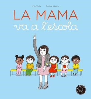 LA MAMA VA A L'ESCOLA | 9788416290963 | VEILLé, ÉRIC | Galatea Llibres | Librería online de Reus, Tarragona | Comprar libros en catalán y castellano online