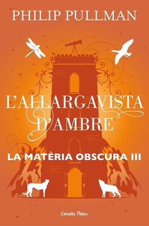 L'ALLARGAVISTA D'AMBRE. LA MATÈRIA OBSCURA 3 | 9788491373582 | PULLMAN, PHILIP | Galatea Llibres | Librería online de Reus, Tarragona | Comprar libros en catalán y castellano online