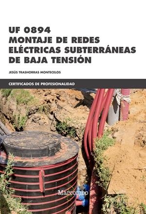 UF 0894 MONTAJE DE REDES ELéCTRICAS SUBTERRáNEAS DE BAJA TENSIóN | 9788426725530 | TRASHORRAS MONTECELOS, JESUS | Galatea Llibres | Librería online de Reus, Tarragona | Comprar libros en catalán y castellano online