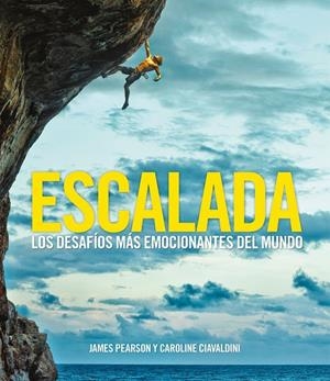 ESCALADA. LOS DESAFÍOS MÁS EMOCIONANTES DEL MUNDO | 9788416890378 | PEARSON, JAMES/CIAVALDINI, CAROLINE | Galatea Llibres | Librería online de Reus, Tarragona | Comprar libros en catalán y castellano online