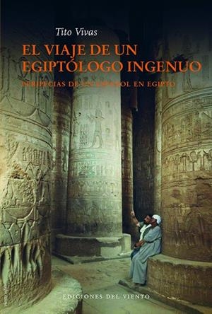EL VIAJE DE UN EGIPTOLOGO INGENUO | 9788415374138 | VIVAS, TITO | Galatea Llibres | Llibreria online de Reus, Tarragona | Comprar llibres en català i castellà online