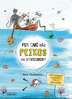 PER QUè ELS PEIXOS NO S'OFEGUEN? | 9788494666865 | CLAYBOURNE, ANNA | Galatea Llibres | Librería online de Reus, Tarragona | Comprar libros en catalán y castellano online