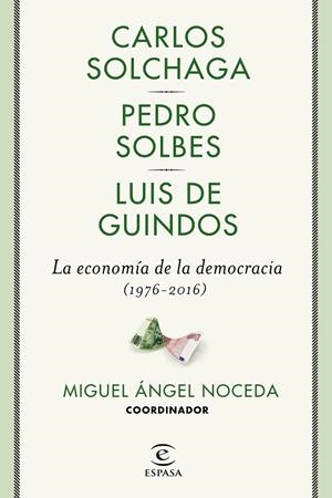 LA ECONOMíA DE LA DEMOCRACIA (1976-2016) | 9788467049473 | NOCEDA, MIGUEL ÁNGEL/SOLBES, PEDRO/GUINDOS, LUIS DE/SOLCHAGA, CARLOS | Galatea Llibres | Llibreria online de Reus, Tarragona | Comprar llibres en català i castellà online