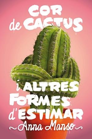 COR DE CACTUS I ALTRES FORMES D'ESTIMAR | 9788466143578 | MANSO MUNNé, ANNA | Galatea Llibres | Llibreria online de Reus, Tarragona | Comprar llibres en català i castellà online