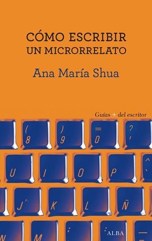 CóMO ESCRIBIR UN MICRORRELATO | 9788490653449 | SHUA, ANA MARíA | Galatea Llibres | Llibreria online de Reus, Tarragona | Comprar llibres en català i castellà online