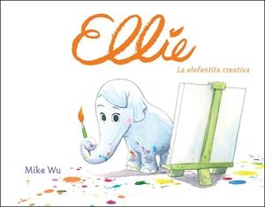 ELLIE. LA ELEFANTITA CREATIVA | 9788448849177 | MIKE WU | Galatea Llibres | Librería online de Reus, Tarragona | Comprar libros en catalán y castellano online