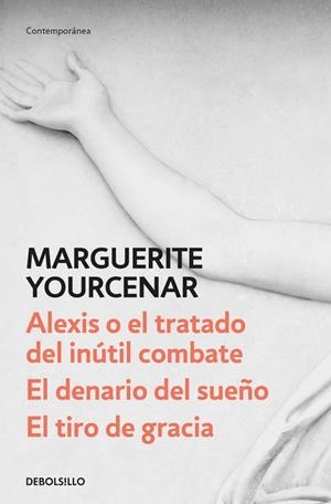 ALEXIS O EL TRATADO DEL INÚTIL COMBATE / EL DENARIO DEL SUEÑO / EL TIRO DE GRACIA | 9788466342179 | YOURCENAR, MARGUERITE | Galatea Llibres | Llibreria online de Reus, Tarragona | Comprar llibres en català i castellà online