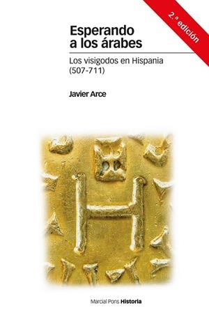 ESPERANDO A LOS ÁRABES. LOS VISIGODOS EN HISPANIA (507-711) | 9788416662241 | ARCE, JAVIER | Galatea Llibres | Llibreria online de Reus, Tarragona | Comprar llibres en català i castellà online