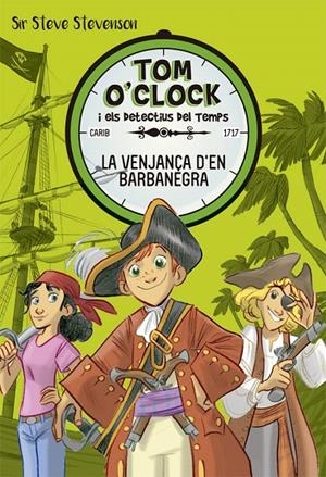 TOM O'CLOCK 4. LA VENJANçA D'EN BARBANEGRA | 9788424661489 | STEVENSON, SIR STEVE | Galatea Llibres | Librería online de Reus, Tarragona | Comprar libros en catalán y castellano online