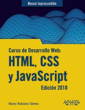 CURSO DE DESARROLLO WEB HTML, CSS Y JAVASCRIPT. EDICIÓN 2018 | 9788441539396 | RUBIALES GóMEZ, MARIO | Galatea Llibres | Llibreria online de Reus, Tarragona | Comprar llibres en català i castellà online