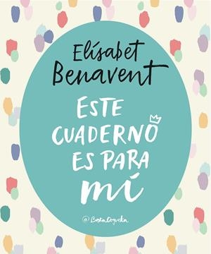 ESTE CUADERNO ES PARA Mí | 9788403517868 | BENAVENT, ELISABET | Galatea Llibres | Librería online de Reus, Tarragona | Comprar libros en catalán y castellano online