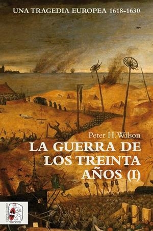 LA GUERRA DE LOS TREINTA AÑOS. UNA TRAGEDIA EUROPEA (I) 1618-1630 | 9788494627576 | WILSON, PETER H. | Galatea Llibres | Librería online de Reus, Tarragona | Comprar libros en catalán y castellano online