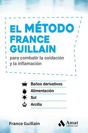 EL MÉTODO FRANCE GUILLAIN PARA COMBATIR LA OXIDACIÓN Y LA INFLAMACIÓN | 9788497359641 | GUILLAIN, FRANCE | Galatea Llibres | Librería online de Reus, Tarragona | Comprar libros en catalán y castellano online