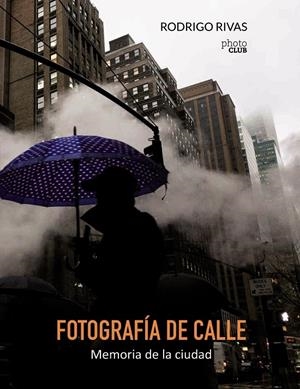 FOTOGRAFíA DE CALLE. MEMORIA DE LA CIUDAD | 9788441538894 | RIVAS, RODRIGO | Galatea Llibres | Llibreria online de Reus, Tarragona | Comprar llibres en català i castellà online