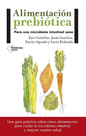 ALIMENTACIóN PREBIóTICA | 9788417114008 | CAÑELLAS, XAVI/JESÚS SANCHÍS/XAVIER AGUADO/LUCÍA REDONDO | Galatea Llibres | Llibreria online de Reus, Tarragona | Comprar llibres en català i castellà online