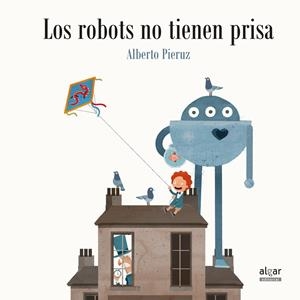 LOS ROBOTS NO TIENEN PRISA | 9788491420675 | PIERUZ QUINTANA, ALBERTO | Galatea Llibres | Librería online de Reus, Tarragona | Comprar libros en catalán y castellano online