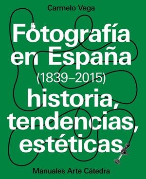 FOTOGRAFíA EN ESPAñA (1839-2015) | 9788437637440 | VEGA, CARMELO | Galatea Llibres | Llibreria online de Reus, Tarragona | Comprar llibres en català i castellà online