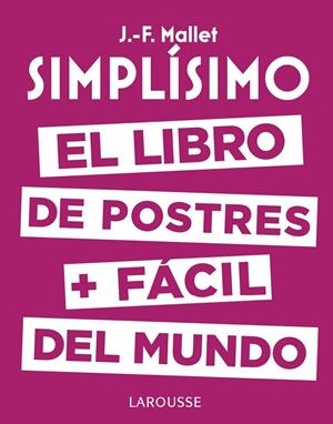SIMPLíSIMO. EL LIBRO DE POSTRES MáS FáCIL DEL MUNDO | 9788416984626 | MALLET, JEAN-FRANçOIS | Galatea Llibres | Llibreria online de Reus, Tarragona | Comprar llibres en català i castellà online