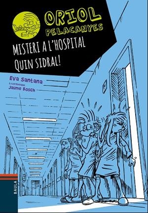 MISTERI A L'HOSPITAL. QUIN SIDRAL!ORIOL PELACANYES 9 | 9788447935666 | SANTANA BIGAS, EVA | Galatea Llibres | Llibreria online de Reus, Tarragona | Comprar llibres en català i castellà online
