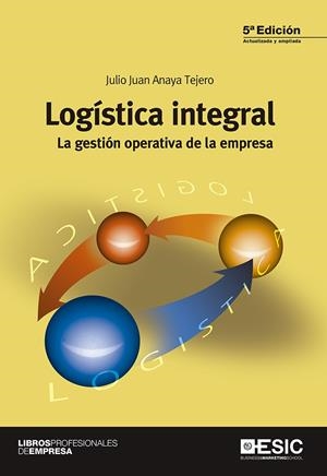 LOGÍSTICA INTEGRAL. LA GESTIÓN OPERATIVA DE LA EMPRESA 5ED | 9788415986904 | ANAYA TEJERO, JULIO JUAN | Galatea Llibres | Llibreria online de Reus, Tarragona | Comprar llibres en català i castellà online