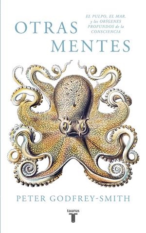 OTRAS MENTES. EL PULPO, EL MAR Y LOS ORíGENES PROFUNDOS DE LA CONSCIENCIA | 9788430619061 | GODFREY-SMITH, PETER | Galatea Llibres | Llibreria online de Reus, Tarragona | Comprar llibres en català i castellà online