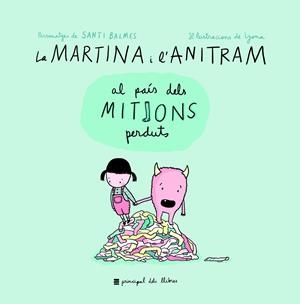 LA MARTINA I L'ANITRAM AL PAíS DELS MITJONS PERDUTS | 9788416223855 | BALMES, SANTI; LYONA | Galatea Llibres | Llibreria online de Reus, Tarragona | Comprar llibres en català i castellà online
