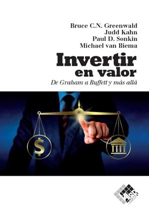 INVERTIR EN VALOR | 9788494276866 | C.N. GREENWALD, BRUCE/KAHN, JUDD/D. SONKIN, PAUL/VAN BIEMA, MICHAEL | Galatea Llibres | Llibreria online de Reus, Tarragona | Comprar llibres en català i castellà online