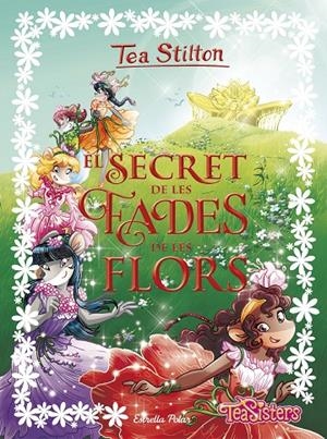 EL SECRET DE LES FADES DE LES FLORS (ESPECIAL TEA STILTON, 5) | 9788491373865 | Galatea Llibres | Llibreria online de Reus, Tarragona | Comprar llibres en català i castellà online