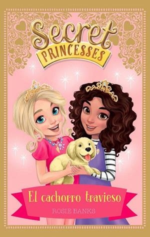SECRET PRINCESSES 5. EL CACHORRO TRAVIESO | 9788424661632 | BANKS, ROSIE | Galatea Llibres | Llibreria online de Reus, Tarragona | Comprar llibres en català i castellà online