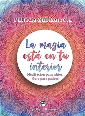 LA MAGIA ESTá EN TU INTERIOR. MEDITACIóN PARA NIñOS. GUíA PARA PADRES | 9788433029348 | ZUBIZARRETA CANILLAS, PATRICIA | Galatea Llibres | Llibreria online de Reus, Tarragona | Comprar llibres en català i castellà online
