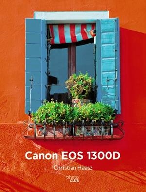 CANON EOS 1300D | 9788441539518 | HAASZ, CHRISTIAN | Galatea Llibres | Llibreria online de Reus, Tarragona | Comprar llibres en català i castellà online