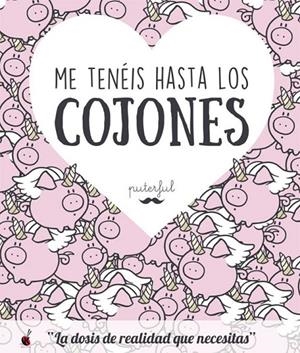 ME TENéIS HASTA LOS COJONES | 9788491641377 | PUTERFUL | Galatea Llibres | Librería online de Reus, Tarragona | Comprar libros en catalán y castellano online