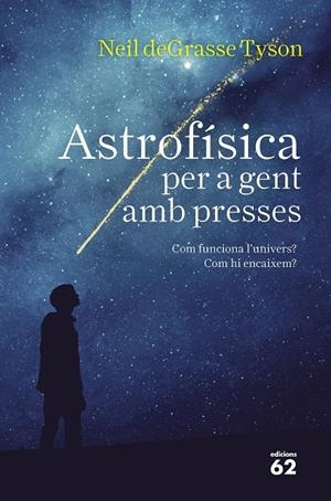 ASTROFíSICA PER A GENT AMB PRESSES | 9788429776317 | DEGRASSE TYSON, NEIL | Galatea Llibres | Librería online de Reus, Tarragona | Comprar libros en catalán y castellano online
