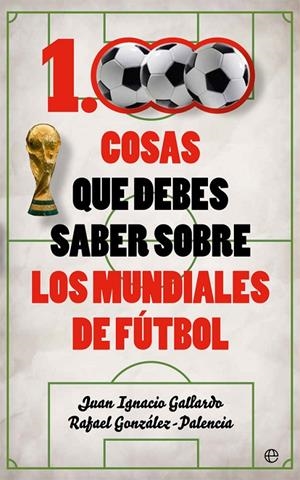 1000 COSAS QUE DEBES SABER SOBRE LOS MUNDIALES DE FúTBOL | 9788491641735 | GALLARDO, JUAN IGNACIO/GONZáLEZ-PALENCIA, RAFAEL | Galatea Llibres | Librería online de Reus, Tarragona | Comprar libros en catalán y castellano online