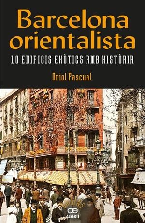 BARCELONA ORIENTALISTA. 10 EDIFICIS EXÒTICS AMB HISTÒRIA | 9788472461611 | PASCUAL, ORIOL | Galatea Llibres | Llibreria online de Reus, Tarragona | Comprar llibres en català i castellà online