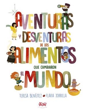 AVENTURAS Y DESVENTURAS DE LOS ALIMENTOS QUE CAMBIARON EL MUNDO | 9788494632006 | BENéITEZ GARCíA, TERESA | Galatea Llibres | Librería online de Reus, Tarragona | Comprar libros en catalán y castellano online