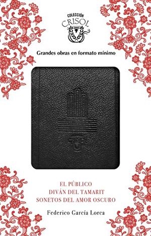 EL PÚBLICO / SONETOS DEL AMOR OSCURO / DIVÁN DEL TAMARIT (CRISOLÍN 2017) | 9788403518582 | GARCÍA LORCA, FEDERICO | Galatea Llibres | Llibreria online de Reus, Tarragona | Comprar llibres en català i castellà online