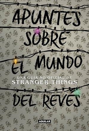 APUNTES SOBRE EL MUNDO DEL REVéS. UNA GUíA NO OFICIAL DE STRANGER THINGS | 9788403518926 | Galatea Llibres | Librería online de Reus, Tarragona | Comprar libros en catalán y castellano online