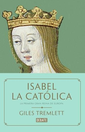 ISABEL LA CATOLICA LA PRIMERA GRAN REINA DE EUROPA | 9788499927763 | TREMLETT, GILES | Galatea Llibres | Librería online de Reus, Tarragona | Comprar libros en catalán y castellano online