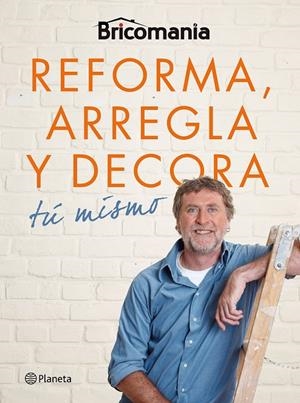REFORMA, ARREGLA Y DECORA TÚ MISMO. BRICOMANÍA | 9788408177708 | BRICOMANíA | Galatea Llibres | Librería online de Reus, Tarragona | Comprar libros en catalán y castellano online