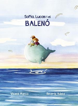 SOFIA, LUCAS I EL BALENÓ | 9788416900503 | MARCO, VICENT - BEATRIZ ADELA | Galatea Llibres | Llibreria online de Reus, Tarragona | Comprar llibres en català i castellà online