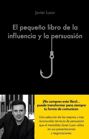 EL PEQUEñO LIBRO DE LA INFLUENCIA Y LA PERSUASIóN | 9788416928330 | LUXOR, JAVIER | Galatea Llibres | Llibreria online de Reus, Tarragona | Comprar llibres en català i castellà online