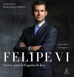 FELIPE VI: UN REY PARA LA ESPAñA DE HOY | 9788467050783 | MARTíNEZ-FORNéS, ALMUDENA | Galatea Llibres | Llibreria online de Reus, Tarragona | Comprar llibres en català i castellà online