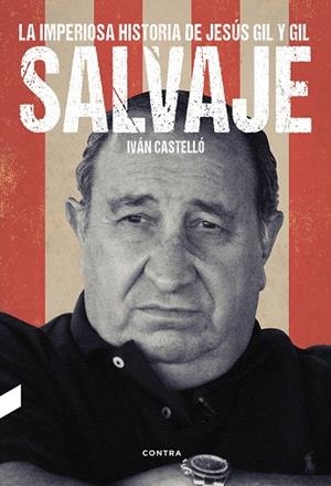 SALVAJE. LA IMPERIOSA HISTORIA DE JESÚS GIL Y GIL | 9788494745966 | CASTELLÓ, IVÁN | Galatea Llibres | Llibreria online de Reus, Tarragona | Comprar llibres en català i castellà online