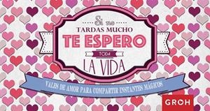 SI NO TARDAS MUCHO TE ESPERO TODA LA VIDA. VALES ROMANTICOS | 9788490680674 | Galatea Llibres | Librería online de Reus, Tarragona | Comprar libros en catalán y castellano online