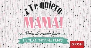 TE QUIERO MAMA! VALES DE REGALO | 9788490680667 | Galatea Llibres | Librería online de Reus, Tarragona | Comprar libros en catalán y castellano online