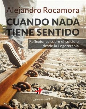 CUANDO NADA TIENE SENTIDO. REFLEXIONES SOBRE EL SUICIDIO DESDE LA LOGOTERAPIA | 9788433029485 | ROCAMORA BONILLA, ALEJANDRO | Galatea Llibres | Librería online de Reus, Tarragona | Comprar libros en catalán y castellano online