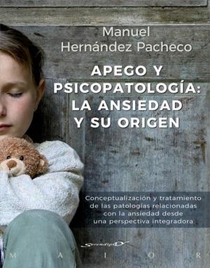 APEGO Y PSICOPATOLOGíA: LA ANSIEDAD Y SU ORIGEN. CONCEPTUALIZACIóN Y TRATAMIENTO | 9788433029492 | HERNáNDEZ PACHECHO, MANUEL | Galatea Llibres | Librería online de Reus, Tarragona | Comprar libros en catalán y castellano online