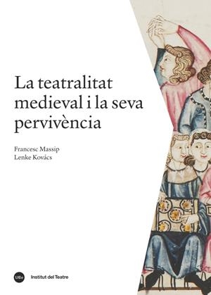LA TEATRALITAT MEDIEVAL I LA SEVA PERVIVèNCIA | 9788491680031 | MASSIP BONET, FRANCESC/KOVáCS, LENKE | Galatea Llibres | Librería online de Reus, Tarragona | Comprar libros en catalán y castellano online